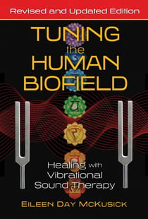 Tuning the Human Biofield - Healing with Vibrational Sound Therapy