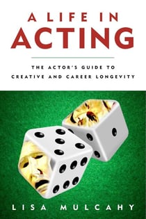A Life in Acting - The Actor's Guide to Creative and Career Longevity
