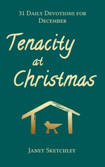 Tenacity at Christmas: 31 Daily Devotions for December - Tenacity Christian Devotionals, #2