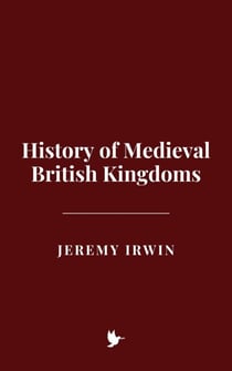 History of Medieval British Kingdoms