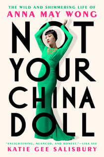 Not Your China Doll - The Wild and Shimmering Life of Anna May Wong