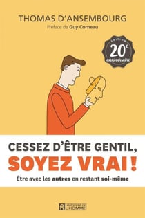 Cessez d'être gentil, soyez vrai ! Édition 20e anniversaire - Être avec les autres en restant soi-même