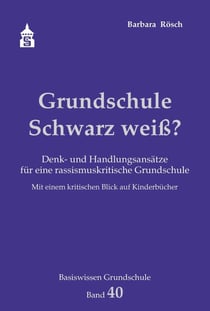Grundschule Schwarz weiß? - Denk- und Handlungsansätze für eine rassismuskritische Grundschule