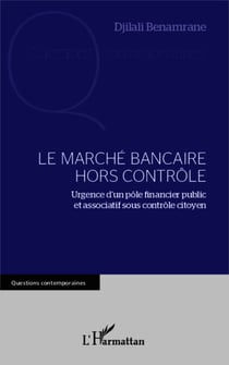 Le marché bancaire hors contrôle - Urgence d'un pôle financier public et associatif sous contrôle citoyen