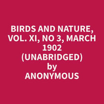 Birds and Nature, Vol. XI, No 3, March 1902 (Unabridged)