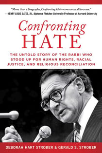 Confronting Hate - The Untold Story of the Rabbi Who Stood Up for Human Rights, Racial Justice, and Religious Reconciliation