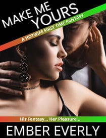 Make Me Yours - A Hotwife First Time Fantasy, #3