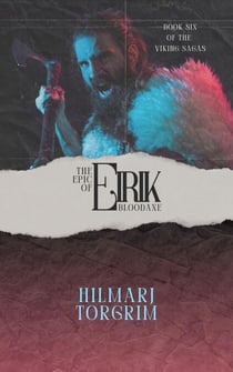 The Epic of Eirik Bloodaxe - Viking Sagas, #6