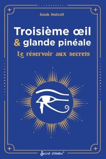 Troisième œil et glande pinéale - Le réservoir aux secrets