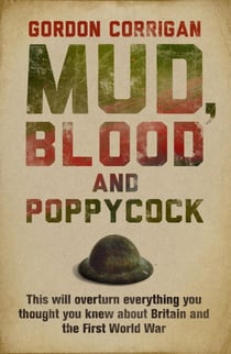 Mud, Blood and Poppycock - Britain and the Great War
