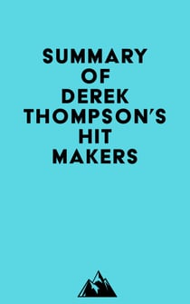 Summary of Derek Thompson's Hit Makers