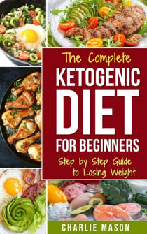 Ketogenic Diet :The Step by Step Guide to Losing Weight