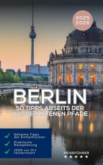 Berlin: 50 Tipps abseits der ausgetretenen Pfade (Reiseführer 2025 2026) - Das kleine Reisebuch