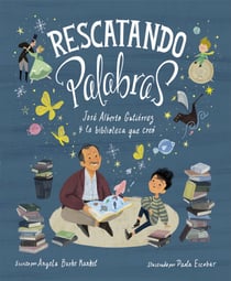 Rescatando palabras (Digging for Words Spanish Edition) - José Alberto Gutiérrez y la biblioteca que creó