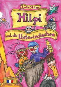 Hilpi und die Unterirdischen - Hilpis Abenteuer