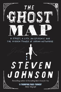 The Ghost Map - A Street, an Epidemic and the Hidden Power of Urban Networks.