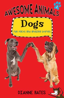 Awesome Animals: Dogs - Fun Facts and Amazing Stories