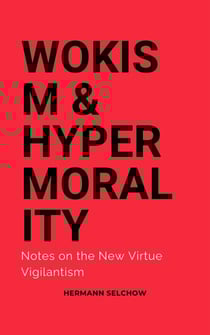 Wokism &amp; Hypermorality Notes on the New Virtue Vigilantism