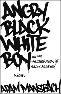Angry Black White Boy - A Novel