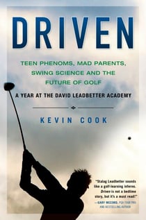 Driven - Teen Phenoms, Mad Parents, Swing Science and the Future of Golf
