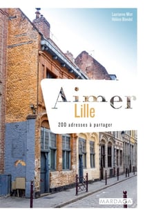 Aimer Lille - 200 adresses à partager