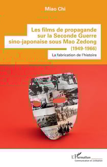 Les films de propagande sur la Seconde Guerre sino-japonaise sous Mao Zedong - (1949-1966) La fabrication de l'histoire - La fabrication de l'histoire