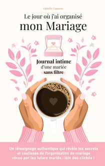 Le jour où j'ai organisé mon mariage - Journal intime d'une mariée sans filtre