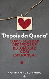 "Depois da Queda: Como Superar Decepções e Recomeçar com Esperança"