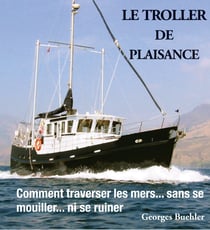 Le livre du Troller de plaisance - Comment traverser les mers sans se mouiller... ni se ruiner