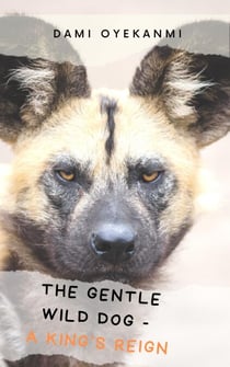 The Gentle Wild Dog - A King's Reign