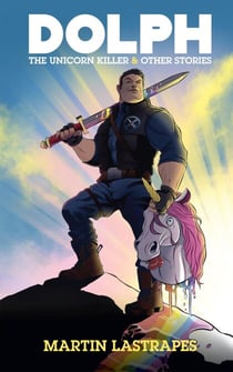 Dolph the Unicorn Killer & Other Stories