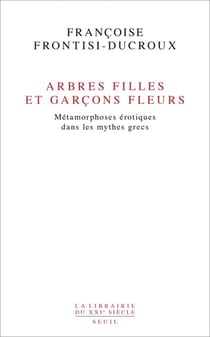 Arbres filles et garçons fleurs. Métamorphoses érotiques dans les mythes grecs