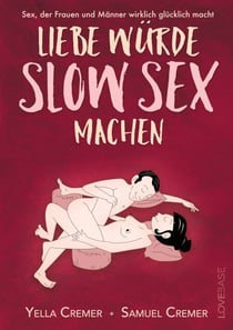 Liebe würde Slow Sex machen - Sex, der Frauen und Männer wirklich glücklich macht