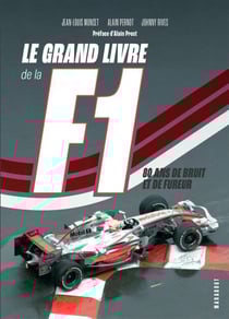 Le grand livre de la F1 - 80 ans de bruit et de fureur