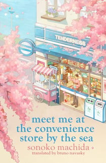 Meet Me at the Convenience Store by the Sea - Return to the heartwarming Japanese series that has sold a million copies worldwide