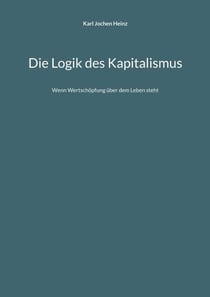 Die Logik des Kapitalismus - Wenn Wertschöpfung über dem Leben steht