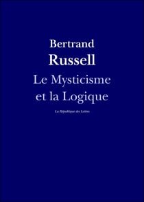 Le Mysticisme et la Logique - Platon, Socrate, Héraclite, Parménide, Hegel, Bergson