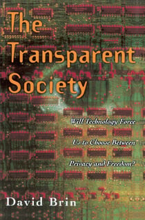 The Transparent Society - Will Technology Force Us To Choose Between Privacy And Freedom?