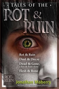 Tales of the Rot & Ruin - Rot & Ruin; Dust & Decay; Dead & Gone, a Rot & Ruin story; Flesh & Bone