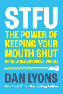STFU - The Power of Keeping Your Mouth Shut in a World That Won’t Stop Talking