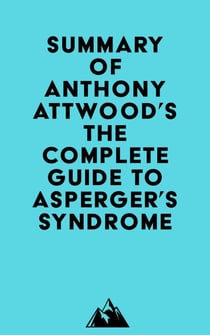 Summary of Dr. Anthony Attwood's The Complete Guide to Asperger's Syndrome