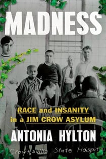 Madness - Race and Insanity in a Jim Crow Asylum