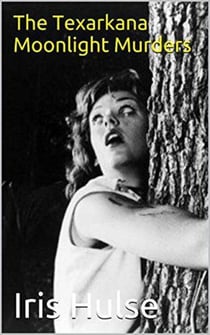 The Texarkana Moonlight Murders