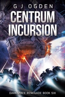Centrum Incursion - Darkspace Renegade, #6