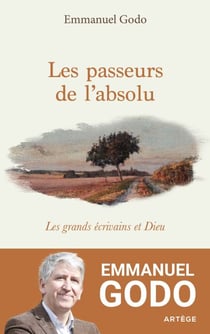 Les passeurs de l'absolu - Les grands écrivains et Dieu