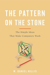 The Pattern On The Stone - The Simple Ideas That Make Computers Work