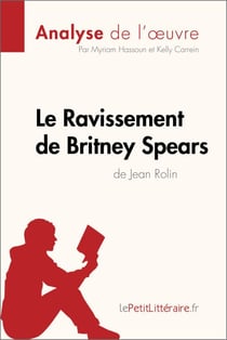 Le Ravissement de Britney Spears de Jean Rolin (Analyse de l'œuvre) - Analyse complète et résumé détaillé de l'oeuvre