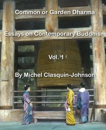 Common or Garden Dharma. Essays on Contemporary Buddhism, Volume 1 - Common or Garden Dharma. Essays on Contemporary Buddhism, #1
