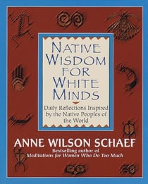 Native Wisdom for White Minds - Daily Reflections Inspired by the Native Peoples of the World