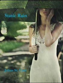 Static Rain - Julius St Clair Short Stories, #5